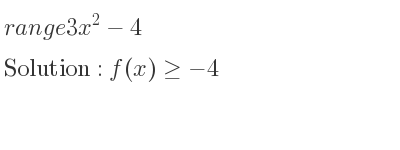 The range of 3x^2-4 is f(x)>=-4